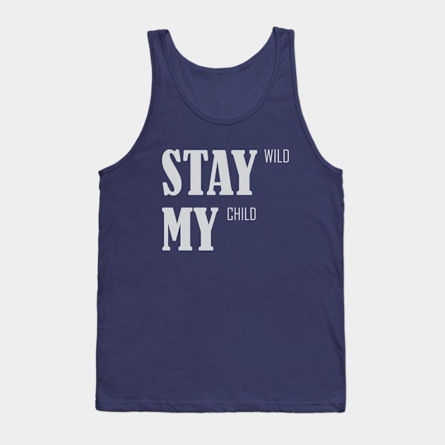 Stay Wild My Child Tank Top by CreativeIkbar Prints